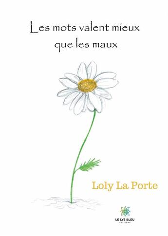 Couverture du livre « Les mots valent mieux que les maux » de Loly La Porte aux éditions Le Lys Bleu