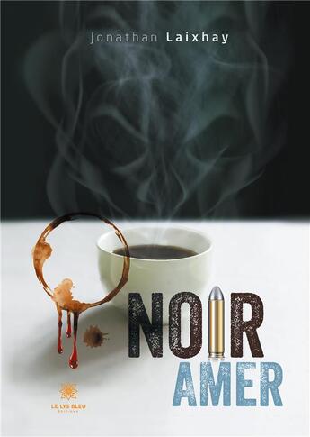 Couverture du livre « Noir amer » de Jonathan Laixhay aux éditions Le Lys Bleu