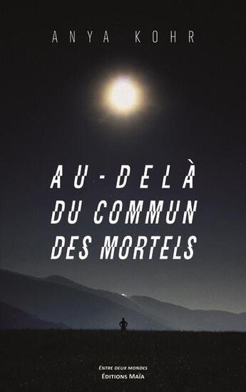 Couverture du livre « Au-delà du commun des mortels » de Anya Kohr aux éditions Editions Maia