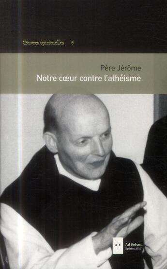 Couverture du livre « Notre coeur contre l'athéisme » de Jerome aux éditions Ad Solem