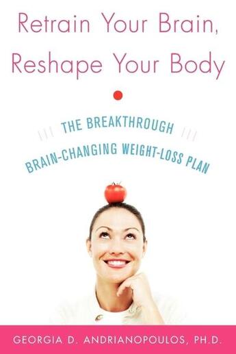 Couverture du livre « Retrain your brain, reshape your body - the breakthrough brain-changing weight-loss plan » de Andrianopoulos G. aux éditions Mcgraw-hill Education