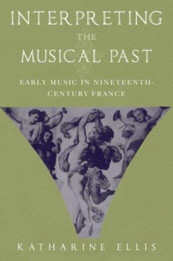 Couverture du livre « Interpreting the Musical Past: Early Music in Nineteenth Century Franc » de Ellis Katharine aux éditions Oxford University Press Usa