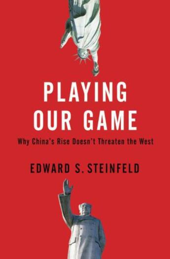 Couverture du livre « Playing Our Game: Why China's Rise Doesn't Threaten the West » de Steinfeld Edward S aux éditions Oxford University Press Usa