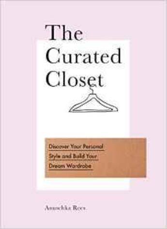 Couverture du livre « The curated closet ; discover your personal style and build your dream wardrobe » de Anuschka Rees aux éditions Random House Uk