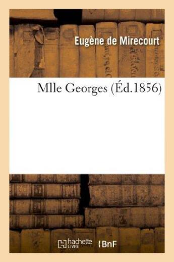 Couverture du livre « Mlle georges » de Mirecourt Eugene aux éditions Hachette Bnf