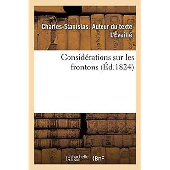 Couverture du livre « Considerations sur les frontons - avec une methode generale pour determiner les proportions de cette » de L'Eveille C-S. aux éditions Hachette Bnf