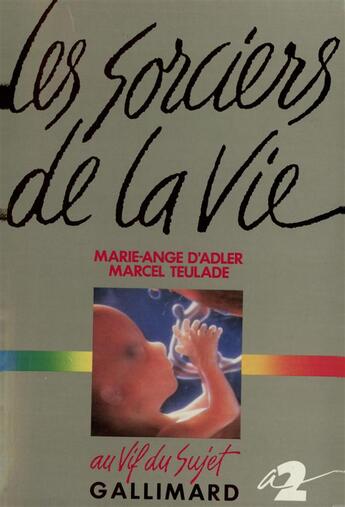 Couverture du livre « Les sorciers de la vie » de Marie-Ange D' Adler et Marcel Teulade aux éditions Gallimard