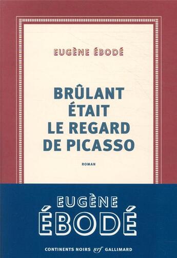 Couverture du livre « Brulant était le regard de Picasso » de Eugene Ebode aux éditions Gallimard