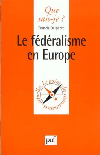 Couverture du livre « Le fédéralisme en Europe » de Francis Delperee aux éditions Que Sais-je ?