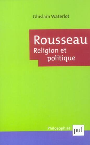 Couverture du livre « Rousseau. religion et politique » de Ghislain Waterlot aux éditions Puf