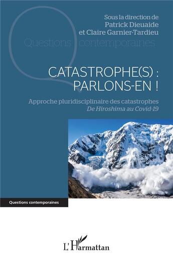 Couverture du livre « Catastrophe(s) : parlons-en ! approche pluridisciplinaire des catastrophes, de Hiroshima au Covid » de Claire Garnier-Tardieu et Patrick Dieuaide aux éditions L'harmattan