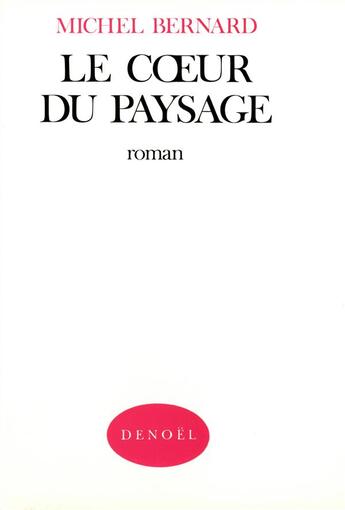 Couverture du livre « Le coeur du paysage » de Bernard Michel aux éditions Denoel