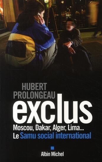 Couverture du livre « Exclus ; Moscou, Dakar, Alger, Lima... le Samu social international à la rencontre des gens de la rue » de Hubert Prolongeau aux éditions Albin Michel