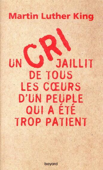 Couverture du livre « Un cri jaillit de tous les coeurs d'un peuple qui a été trop patient » de Martin Luther King aux éditions Bayard