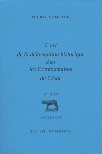 Couverture du livre « Art de la déformation historique dans les commentaires de César » de Michel Rambaud aux éditions Belles Lettres