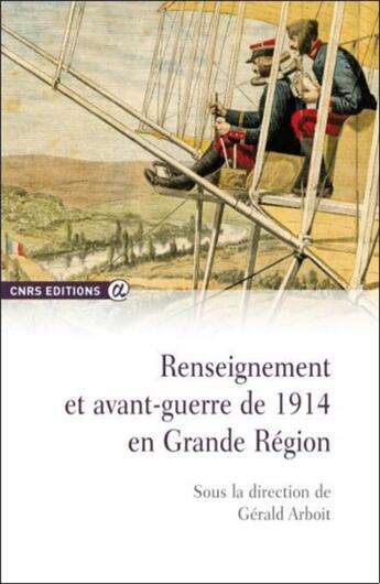 Couverture du livre « Renseignement et avant-guerre de 1914 en Grande Région » de Gerald Arboit aux éditions Cnrs