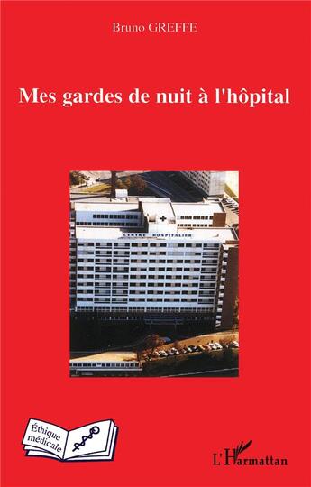 Couverture du livre « Mes gardes de nuit à l'hôpital » de Bruno Greffe aux éditions L'harmattan