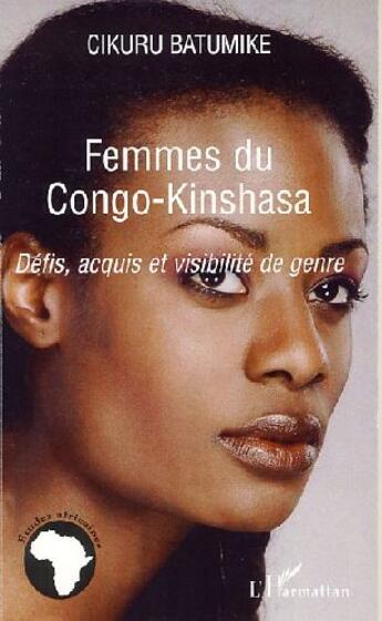 Couverture du livre « Femmes du Congo-Kinshasa ; défis, acquis et visibilité de genre » de Cikuru Batumike aux éditions L'harmattan