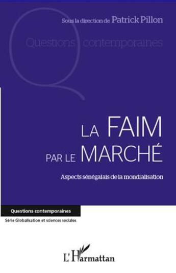 Couverture du livre « La faim par le marché ; aspects sénégalais de la mondialisation » de Patrick Pillon aux éditions L'harmattan