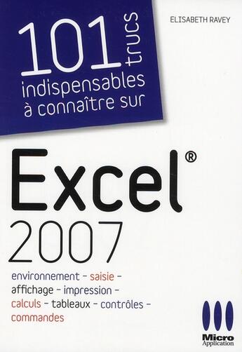 Couverture du livre « 100 trucs indispensables à connaitre pour Excel 2007 » de Elisabeth Ravey aux éditions Micro Application