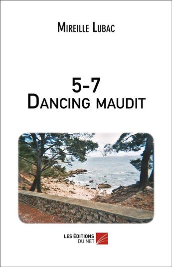 Couverture du livre « 5-7 dancing maudit » de Mireille Lubac aux éditions Editions Du Net