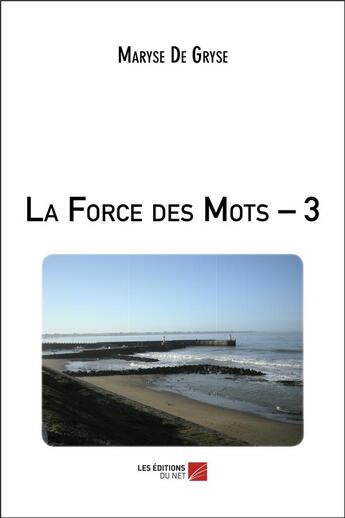 Couverture du livre « La force des mots t.3 » de Maryse De Gryse aux éditions Editions Du Net