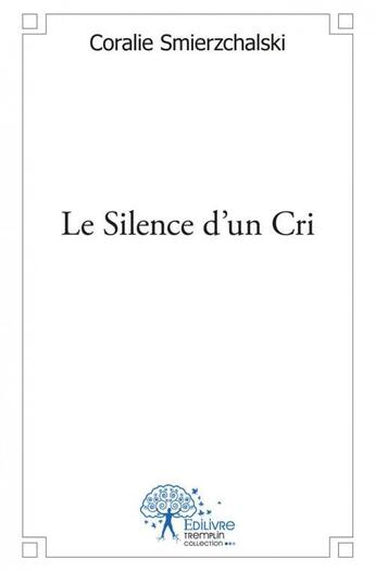 Couverture du livre « Le silence d'un cri » de Smierzchalski C. aux éditions Edilivre