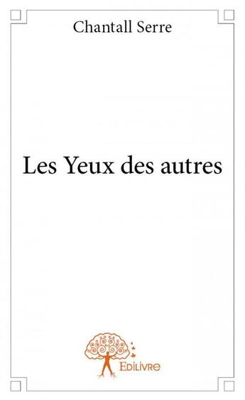 Couverture du livre « Les yeux des autres » de Chantall Serre aux éditions Edilivre