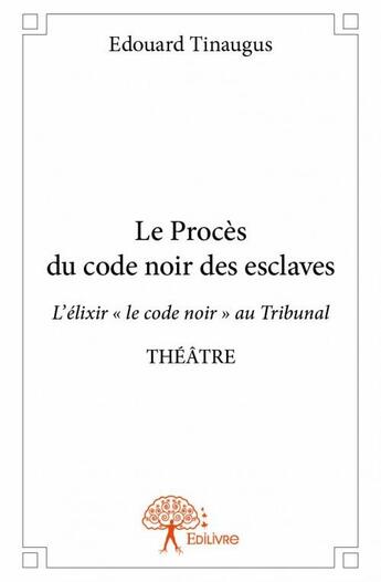 Couverture du livre « Le procès du code noir des esclaves » de Tinaugus Edouard aux éditions Edilivre