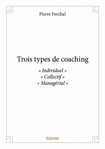 Couverture du livre « Trois types de coaching » de Pierre Ferchal aux éditions Edilivre