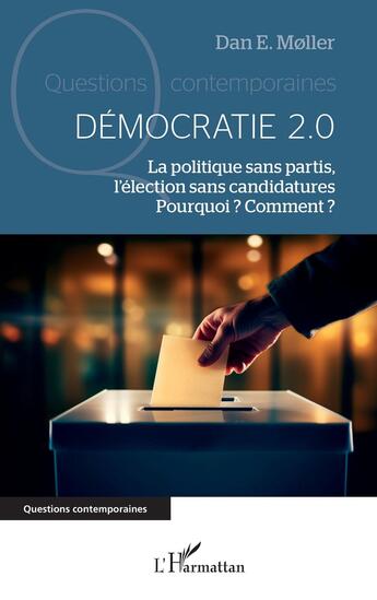 Couverture du livre « Démocratie 2.0 : La politique sans partis, l'élection sans candidatures. Pourquoi ? Comment ? » de Dan E. MØLler aux éditions L'harmattan