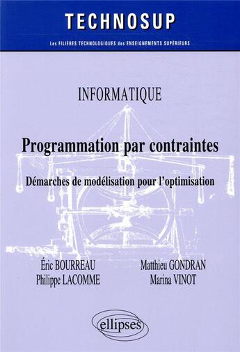 Couverture du livre « Informatique ; programmation par contraintes ; démarches de modélisation pour l'optimisation » de Philippe Lacomme et Eric Bourreau et Matthieu Gondran et Marina Vinot aux éditions Ellipses