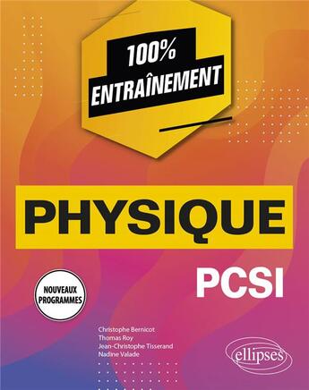 Couverture du livre « Physique ; PCSI nouveaux programmes » de Thomas Roy et Jean-Christophe Tisserand et Christophe Bernicot et Nadine Valade aux éditions Ellipses