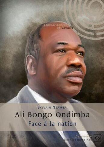 Couverture du livre « Ali Bongo Ondimba, face à la nation » de Sylvain Nzamba aux éditions Connaissances Et Savoirs