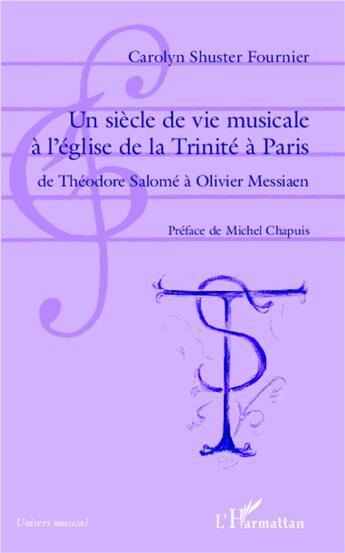 Couverture du livre « Un siècle de vie musicale à l'église de la Trinité à Paris ; de Théodore Salomé à Olivier Messaien » de Shuster Fournier Car aux éditions L'harmattan