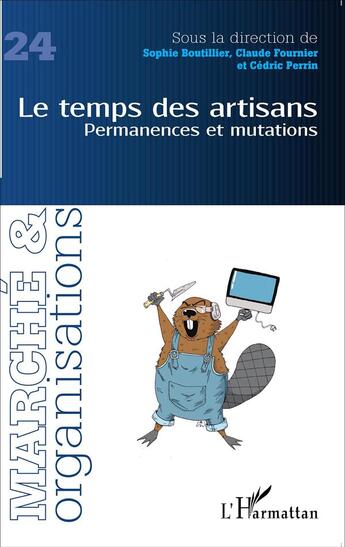 Couverture du livre « Revue Marché et organisations Tome 24 : le temps des artisans ; permanences et mutations » de Claude Fournier et Sophie Boutillier et Cedric Perrin aux éditions L'harmattan