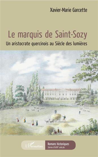 Couverture du livre « Le marquis de Saint-Sozy ; un aristocrate quercinois au siècle des Lumières » de Xavier-Marie Garcette aux éditions L'harmattan