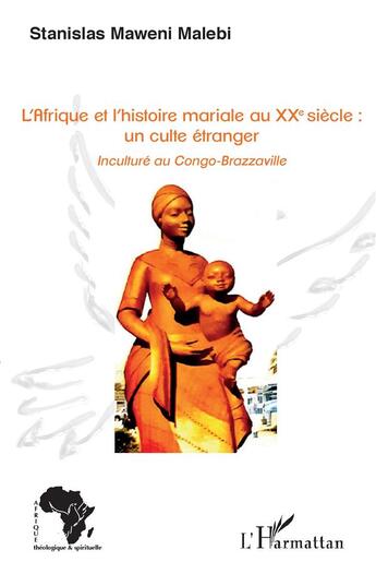 Couverture du livre « L'Afrique et l'histoire mariale au XXe siècle : un culte étranger » de Maweni Malebi S. aux éditions L'harmattan