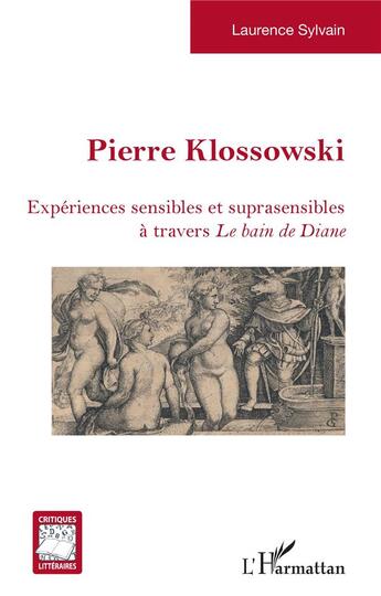 Couverture du livre « Pierre Klossowski : expériences sensibles et suprasensibles à travers 'le bain de Diane' » de Laurence Sylvain aux éditions L'harmattan