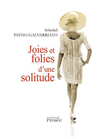 Couverture du livre « Joies et folies d'une solitude » de Soledad Payno Galvarria aux éditions Persee