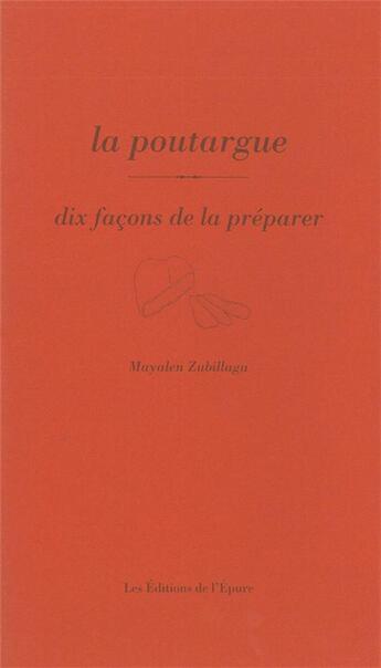 Couverture du livre « Dix façons de le préparer : la poutargue » de Mayalen Zubillaga aux éditions Les Editions De L'epure