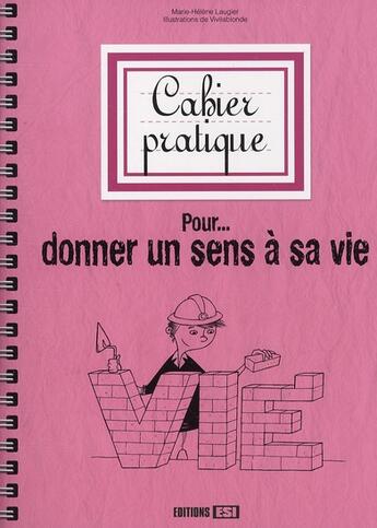 Couverture du livre « Cahier pratique pour donner un sens à sa vie » de Marie-Helene Laugier aux éditions Editions Esi