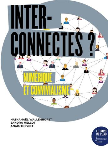 Couverture du livre « Interconnectés ? numérique et convivialisme » de Nathanael Wallenhorst et Sandra Mellot aux éditions Bord De L'eau