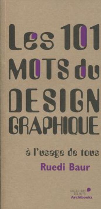 Couverture du livre « Les 101 mots du design graphique à l'usage de tous (2e édition) » de Ruedi Baur aux éditions Archibooks