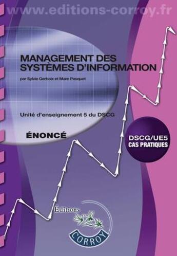 Couverture du livre « Management des systèmes d'information ; énoncé ; unité d'enseignement 5 du DSCG (7e édition) » de Sylvie Gerbaix et Marc Pasquet aux éditions Corroy