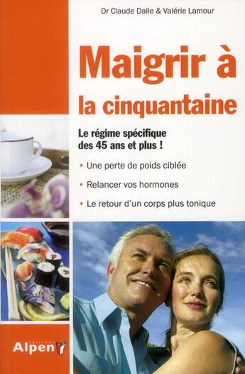 Couverture du livre « Maigrir a la cinquantaine. le regime specifique des 45 ans et plus ! » de Dalle/Lamour aux éditions Alpen