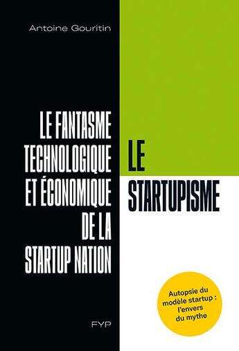 Couverture du livre « Le startupisme ; un mythe technologique et économique » de Gouritin Antoine aux éditions Fyp