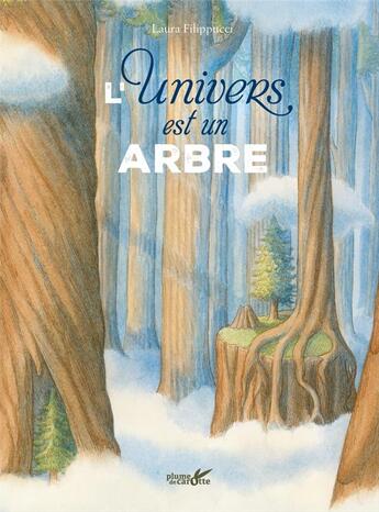 Couverture du livre « L'univers est un arbre » de Laura Filippucci aux éditions Plume De Carotte