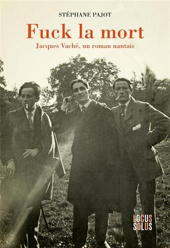 Couverture du livre « Fuck la mort : Jacques Vaché, un roman nantais » de Stephane Pajot aux éditions Locus Solus