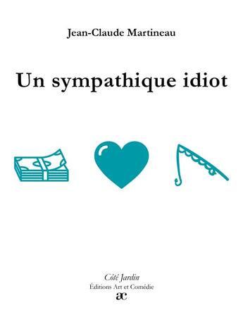 Couverture du livre « Un sympathique idiot » de Jean-Claude Martineau aux éditions Art Et Comedie